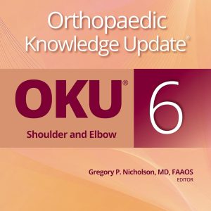 Orthopaedic Knowledge Update®: Shoulder and Elbow 6th Edition