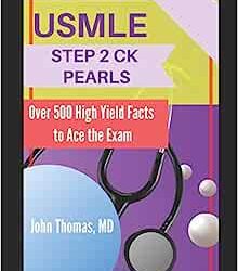 USMLE STEP 2 CK PEARLS: Over 500 High Yield Facts to Ace the Exam First Edition