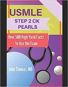 USMLE STEP 2 CK PEARLS: Over 500 High Yield Facts to Ace the Exam First Edition