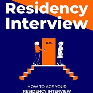 BeMo’s Ultimate Guide to Residency Interview How to Ace Your Residency Interview Without Memorizing Any Sample Questions