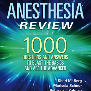 Anesthesia Review 1000 Questions and Answers to Blast the BASICS And Ace The ADVANCED First Edition