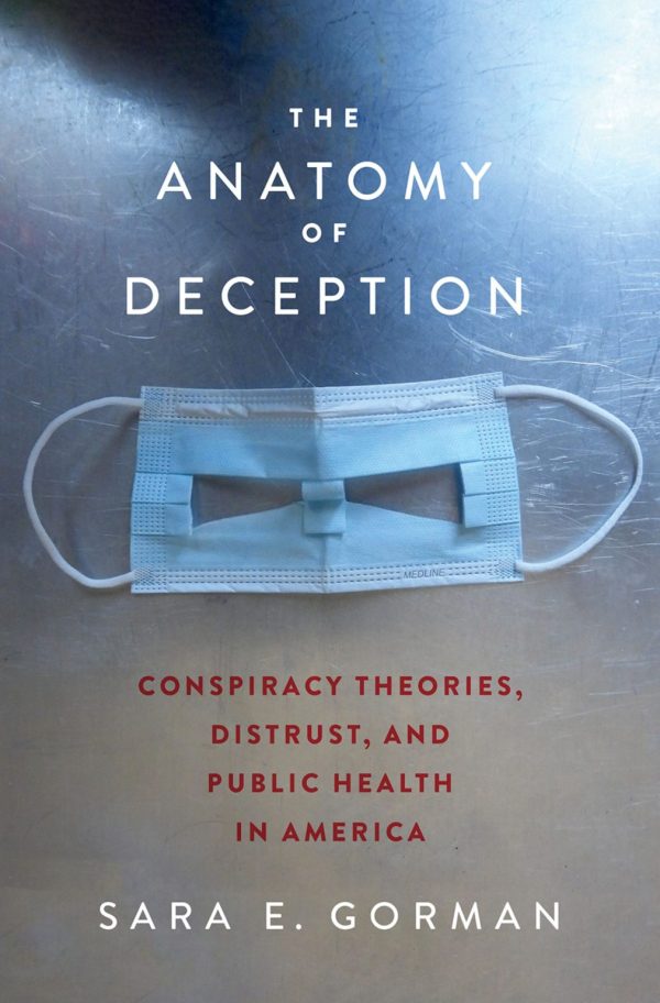 The Anatomy of Deception Conspiracy Theories Distrust And Public Health in America First Edition