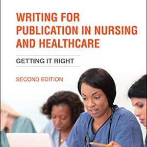 Writing for Publication in Nursing and Healthcare: Getting it Right Second Edition