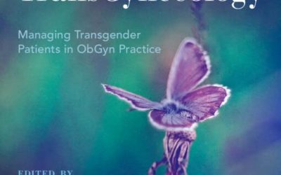 Context, Principles and Practice of TransGynecology Managing Transgender Patients in ObGyn Practice First Edition
