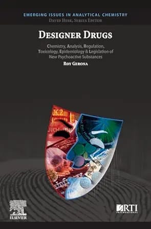 Designer Drugs Chemistry Analysis Regulation Toxicology Epidemiology & Legislation Of New Psychoactive Substances First Edition Designer Drugs Chemistry Analysis Regulation Toxicology Epidemiology & Legislation Of New Psychoactive Substances First Edition