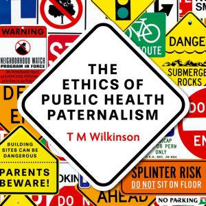 The Ethics of Public Health Paternalism First Edition