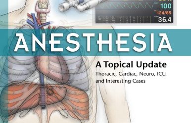 Anesthesia: A Topical Update – Thoracic, Cardiac, Neuro, ICU, and Interesting Cases