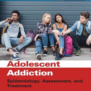 Adolescent Addiction: Epidemiology, Assessment, and Treatment (Practical Resources for the Mental Health Professional) 2nd Edition