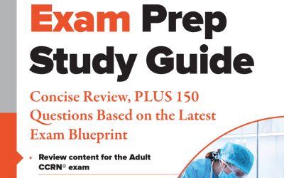 Adult CCRN® Exam Prep Study Guide: Concise Review, PLUS 150 Questions Based on the Latest Exam Blueprint