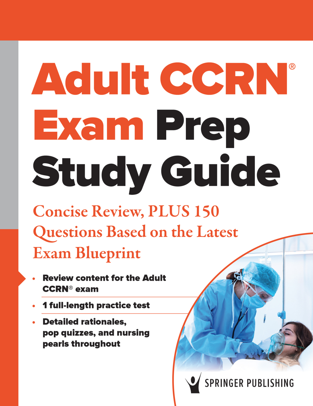 Adult CCRN® Exam Prep Study Guide Concise Review, PLUS 150 Questions Based on the Latest Exam Blueprint
