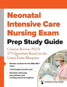 Neonatal Intensive Care Nursing Exam Prep Study Guide: Concise Review, PLUS 175 Questions Based on the Latest Exam Blueprint