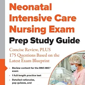 Neonatal Intensive Care Nursing Exam Prep Study Guide: Concise Review, PLUS 175 Questions Based on the Latest Exam Blueprint