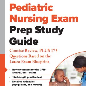 Pediatric Nursing Exam Prep Study Guide: Concise Review, PLUS 175 Questions Based on the Latest Exam Blueprint