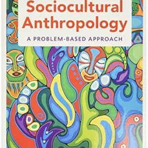 Sociocultural Anthropology: A Problem-Based Approach, 4th Edition