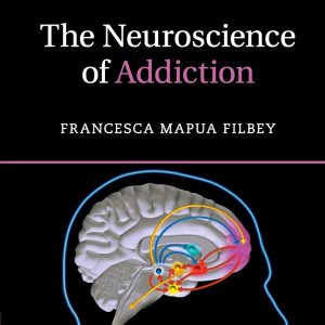 The Neuroscience of Addiction (Cambridge Fundamentals of Neuroscience in Psychology) 1st Edition