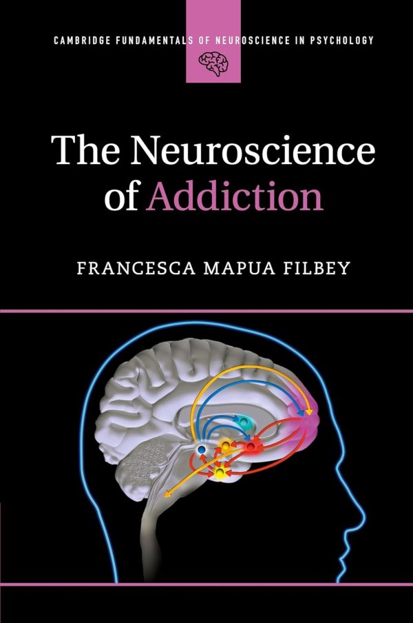 The Neuroscience of Addiction (Cambridge Fundamentals of Neuroscience in Psychology) 1st Edition