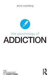 The Psychology of Addiction (The Psychology of Everything) 1st Edition