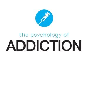 The Psychology of Addiction (The Psychology of Everything) 1st Edition