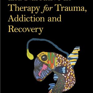 Using Image and Narrative in Therapy for Trauma, Addiction and Recovery