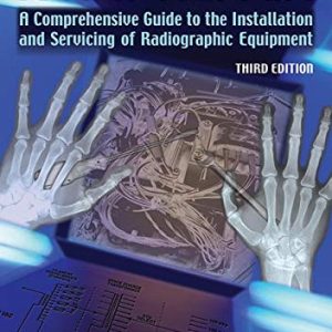 XRay Repair: A Comprehensive Guide to the Installation and Servicing of Radiographic Equipment 3rd Edition