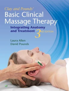 Clay & Pounds’ Basic Clinical Massage Therapy: Integrating Anatomy and Treatment Third Edition