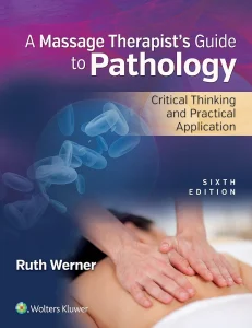 A Massage Therapist’s Guide to Pathology: Critical Thinking and Practical Application 6th Edition