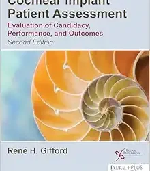 Cochlear Implant Patient Assessment: Evaluation Of Candidacy, Performance, And Outcomes, 2nd Edition