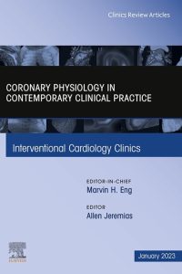 Intracoronary Physiology And Its Use In Interventional Cardiology, An Issue Of Interventional Cardiology Clinics