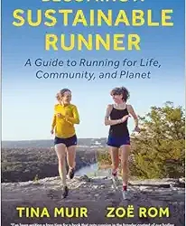 Becoming a Sustainable Runner: A Guide to Running for Life, Community, and Planet
