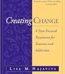 Creating Change: A Past-Focused Treatment for Trauma and Addiction