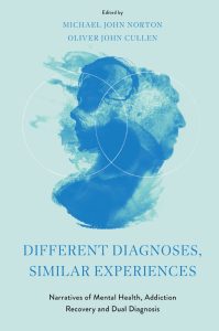Different Diagnoses, Similar Experiences: Narratives of Mental Health, Addiction Recovery and Dual Diagnosis