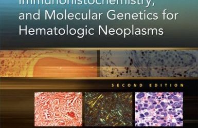 Flow Cytometry, Immunohistochemistry, and Molecular Genetics for Hematologic Neoplasms 2nd Edition