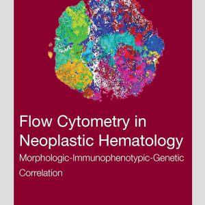 Flow Cytometry in Neoplastic Hematology: Morphologic-Immunophenotypic-Genetic Correlation 4th Edition