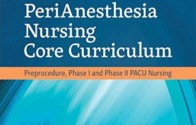 PeriAnesthesia Nursing Core Curriculum: Preprocedure, Phase I and Phase II PACU Nursing, 4th Edition