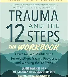 Trauma and the 12 Steps–The Workbook: Exercises and Meditations for Addiction