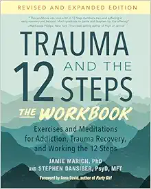 Trauma and the 12 Steps–The Workbook: Exercises and Meditations for Addiction