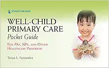 Well-Child Primary Care Pocket Guide: For PAs, NPs, and Other Healthcare Providers – Medical Reference Guide for Pediatric Patients’ Evaluation