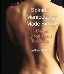 Spinal Manipulation Made Simple: A Manual of Soft Tissue Techniques, 1st Edition