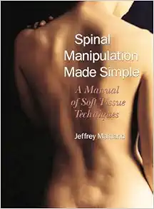 Spinal Manipulation Made Simple: A Manual of Soft Tissue Techniques, 1st Edition