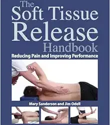 The Soft Tissue Release Handbook: Reducing Pain and Improving Performance