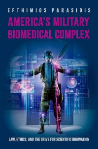 America’s Military Biomedical Complex: Law, Ethics, and the Drive for Scientific Innovation