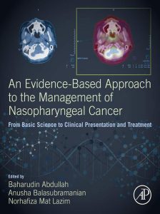 An Evidence-Based Approach to the Management of Nasopharyngeal Cancer: From Basic Science to Clinical Presentation and Treatment 1st Edition
