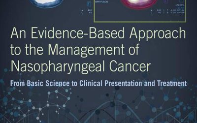 An Evidence-Based Approach to the Management of Nasopharyngeal Cancer: From Basic Science to Clinical Presentation and Treatment 1st Edition