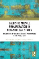 Ballistic Missile Proliferation in Non-Nuclear States : The Origins of Ballistic Missile Programmes in the Middle East