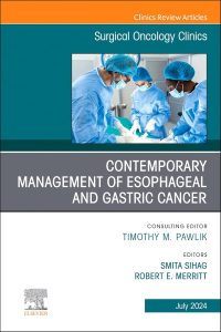 Contemporary Management of Esophageal and Gastric Cancer, An Issue of Surgical Oncology Clinics of North America (Volume 33-3)