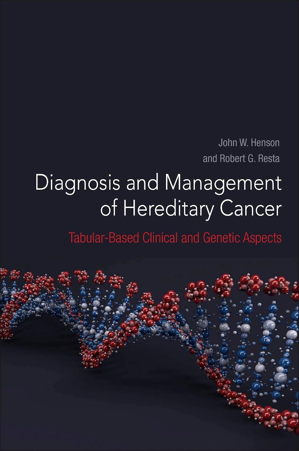 Diagnosis and Management of Hereditary Cancer Tabular-Based Clinical and Genetic Aspects Diagnosis and Management of Hereditary Cancer Tabular-Based Clinical and Genetic Aspects