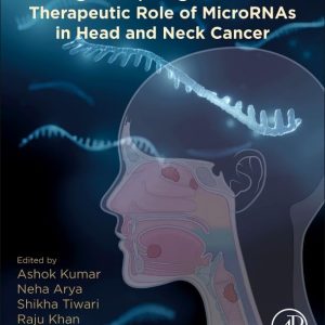 Diagnostic, Prognostic, and Therapeutic Role of MicroRNAs in Head and Neck Cancer 1st Edition