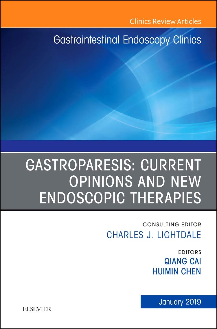Gastroparesis Current Opinions and New Endoscopic Therapies, An Issue of Gastrointestinal Endoscopy Clinics