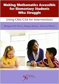 Making Mathematics Accessible for Elementary Students Who Struggle: Using CRA/CSA for Interventions