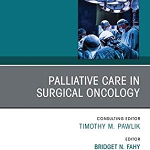 Palliative Care in Surgical Oncology, An Issue of Surgical Oncology Clinics of North America (Volume 30-3)